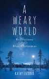 Weary World: Reflections for a Blue Christmas