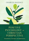 Positive Psychology in Christian Perspective: Foundations, Concepts, and Applications