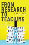 From Research to Teaching: A Guide to Beginning Your Classroom Career