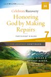 Honoring God by Making Repairs: The Journey Continues, Participant's Guide 7: A Recovery Program Based on Eight Principles from the Beatitudes