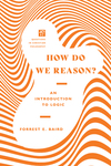 How Do We Reason?: An Introduction to Logic