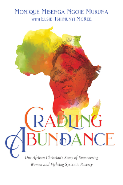 Cradling Abundance: One African Christian's Story of Empowering Women and Fighting Systemic Poverty