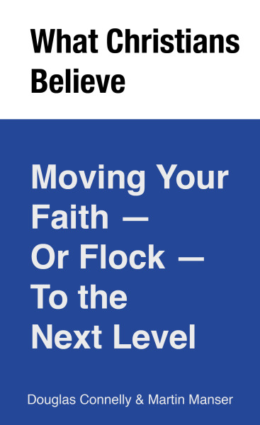 What Christians Believe: Moving Your Faith - or Flock - To the Next Level