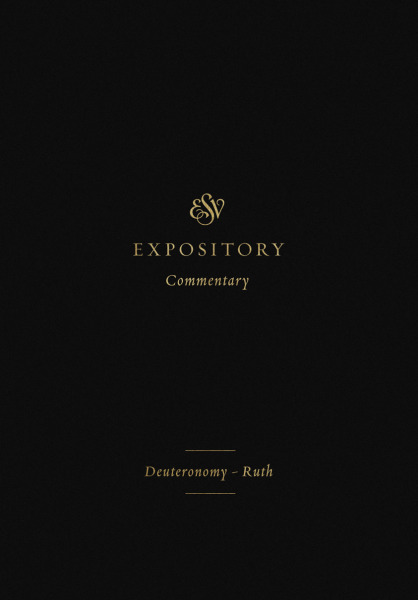 ESVEC: Deuteronomy - Ruth (ESV Expository Commentary)