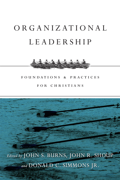 Organizational Leadership: Foundations and Practices for Christians
