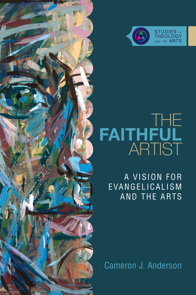 The Faithful Artist: A Vision for Evangelicalism and the Arts