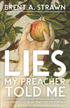 Lies My Preacher Told Me: An Honest Look at the Old Testament