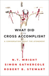 What Did the Cross Accomplish?: A Conversation about the Atonement