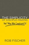 Simplicity of Disciple-Making: And 7 Ways We’ve Complicated It!