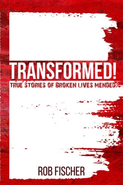 Transformed!: True Stories of Broken Lives Mended