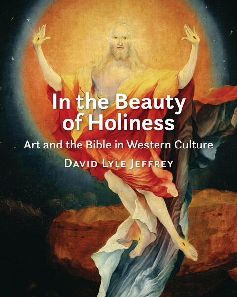 In the Beauty of Holiness: Art and the Bible in Western Culture