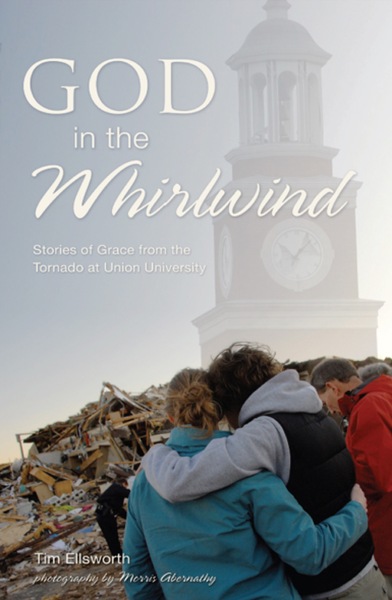 God in the Whirlwind: Stories of Grace from the Tornado at Union University