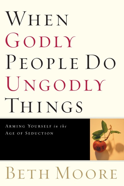 When Godly People Do Ungodly Things: Finding Authentic Restoration in the Age of Seduction