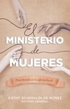 El ministerio de mujeres: Para bendecir la iglesia local