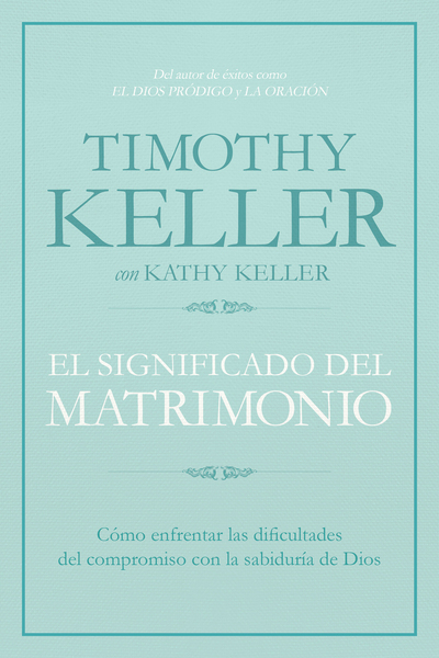 El significado del matrimonio: Cómo enfrentar las dificultades del compromiso con la sabiduría de Dios