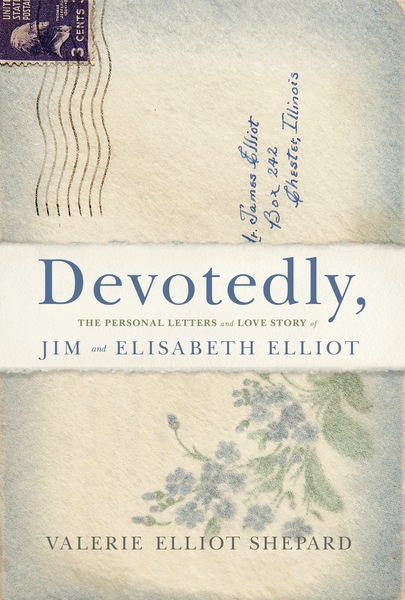 Devotedly: The Personal Letters and Love Story of Jim and Elisabeth Elliot