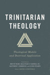 Trinitarian Theology: Theological Models and Doctrinal Application