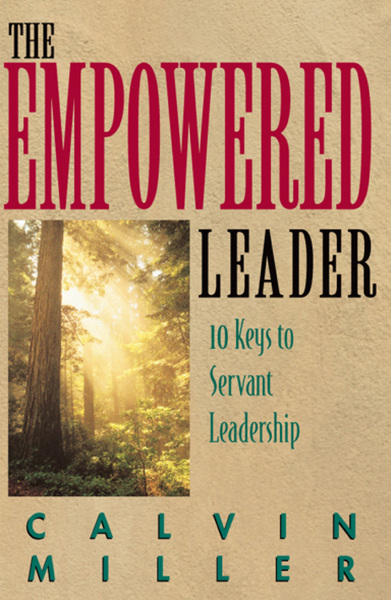 The Empowered Leader: 10 Keys to Servant Leadership