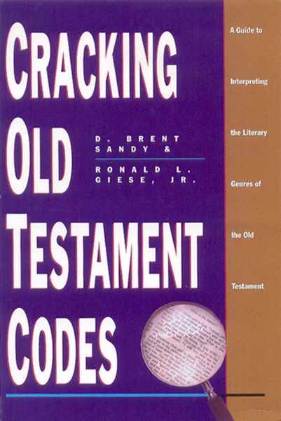 Cracking Old Testament Codes: A Guide to Interpreting Literary Genres of the Old Testament