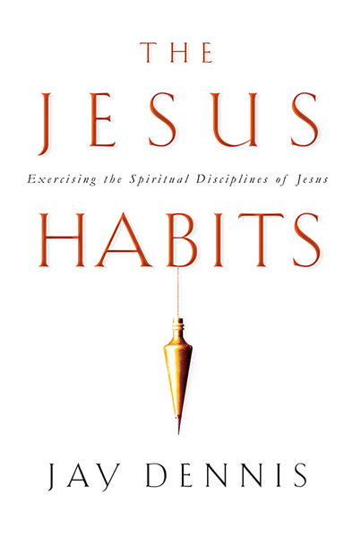 The Jesus Habits: Exercising the Spiritual Disciplines of Jesus