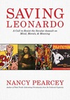 Saving Leonardo: A Call to Resist the Secular Assault on Mind, Morals, and Meaning