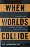 When Worlds Collide: Stepping Up and Standing Out in an Anti-God Culture