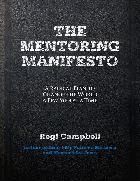 The Mentoring Manifesto: A Radical Plan to Change the World a Few Men at a Time