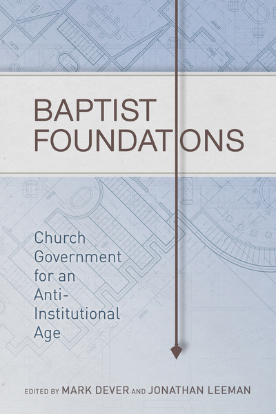 Baptist Foundations: Church Government for an Anti-Institutional Age