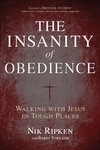 The Insanity of Obedience: Walking with Jesus in Tough Places