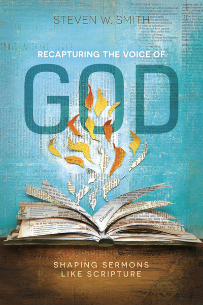 Recapturing the Voice of God: Shaping Sermons Like Scripture