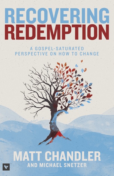 Recovering Redemption: A Gospel Saturated Perspective on How to Change