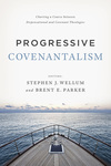 Progressive Covenantalism: Charting a Course between Dispensational and Covenantal Theologies
