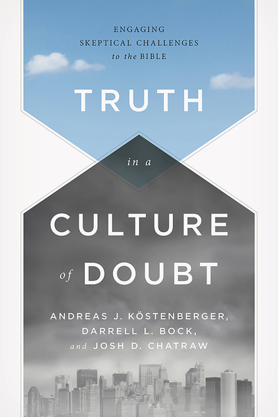 Truth in a Culture of Doubt: Engaging Skeptical Challenges to the Bible