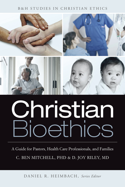 Christian Bioethics: A Guide for Pastors, Health Care Professionals, and Families