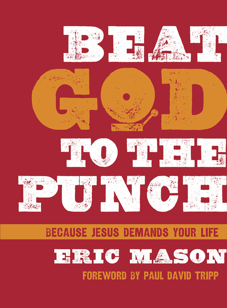 Beat God to the Punch: Because Jesus Demands Your Life