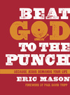 Beat God to the Punch: Because Jesus Demands Your Life