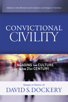 Convictional Civility: Engaging the Culture in the 21st Century, Essays in Honor of David S. Dockery