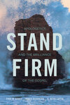 Stand Firm: Apologetics and the Brilliance of the Gospel