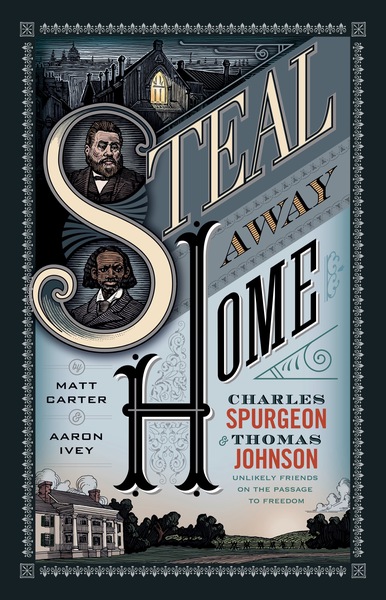 Steal Away Home: Charles Spurgeon and Thomas Johnson, Unlikely Friends on the Passage to Freedom?