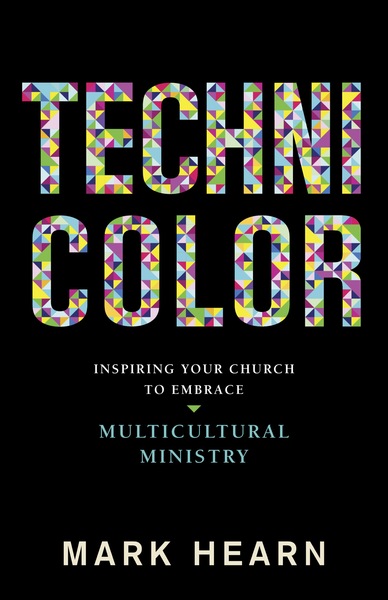 Technicolor: Inspiring Your Church to Embrace Multicultural Ministry