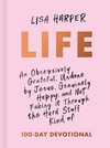 Life: An Obsessively Grateful, Undone by Jesus, Genuinely Happy, and Not Faking it Through the Hard Stuff Kind of 100-Day Devotional