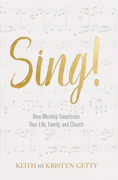 Sing!: How Worship Transforms Your Life, Family, and Church