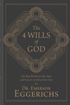 The 4 Wills of God: The Way He Directs Our Steps and Frees Us to Direct Our Own