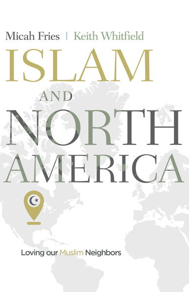 Islam and North America: Loving our Muslim Neighbors