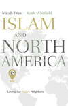 Islam and North America: Loving our Muslim Neighbors