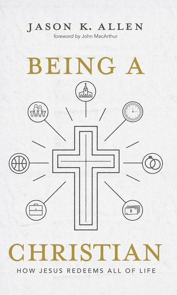 Being a Christian: How Jesus Redeems All of Life