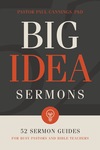 Big Idea Sermons: Everything a Busy Pastor Needs to Write 52 Sermons