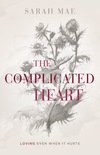 The Complicated Heart: Loving Even When It Hurts
