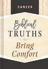 Cancer: Biblical Truths that Bring Comfort