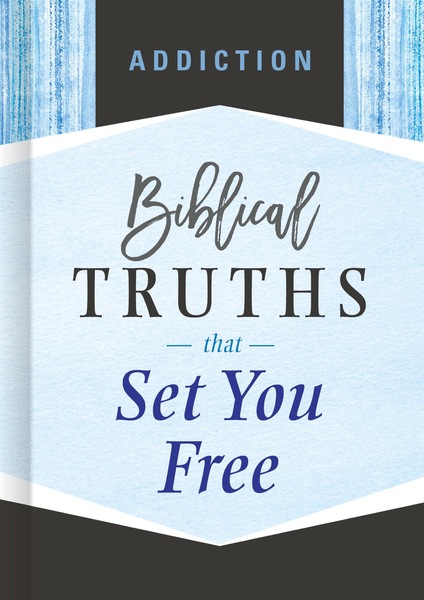 Addiction: Biblical Truths that Set You Free